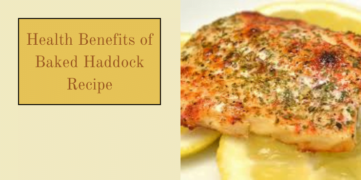 Health Benefits of Baked Haddock Recipe