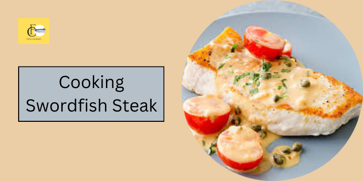 Cooking Swordfish Steak