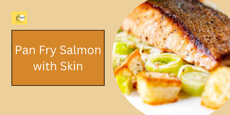 Pan Fry Salmon with Skin